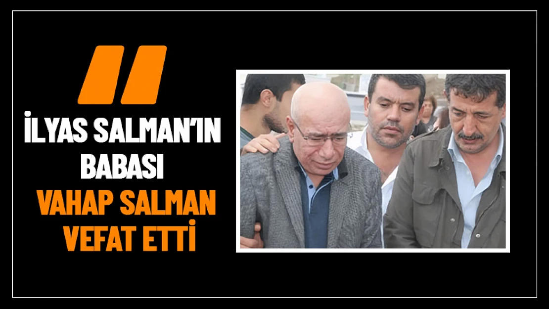 İlyas Salman'ın Babası Vahap Salman Vefat Etti...