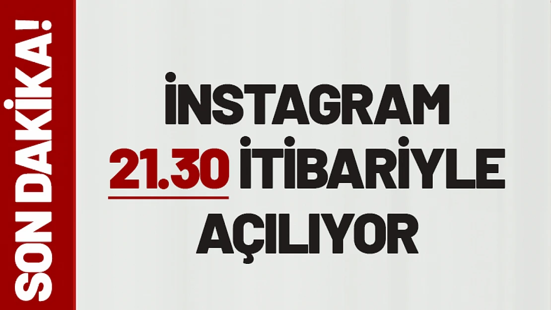 Instagram saat 21:30 itibariyle açılıyor...