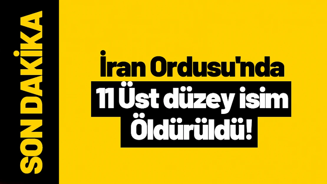 İran Ordusu'nda  11 Üst düzey isim öldürüldü!