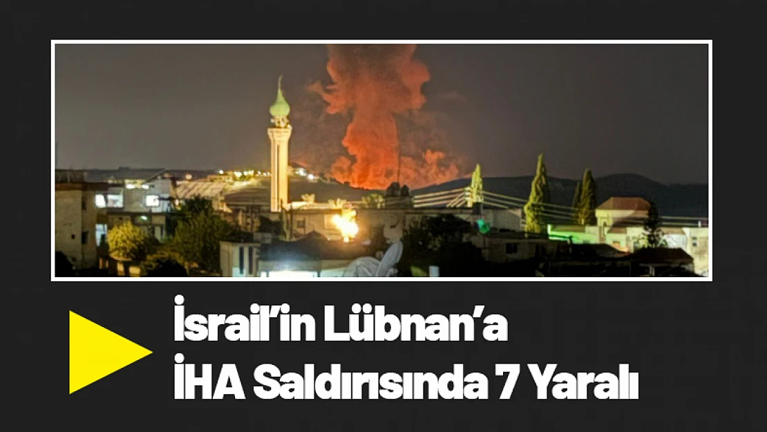 İsrail'in Lübnan'a İHA Saldırısında 7 Yaralı