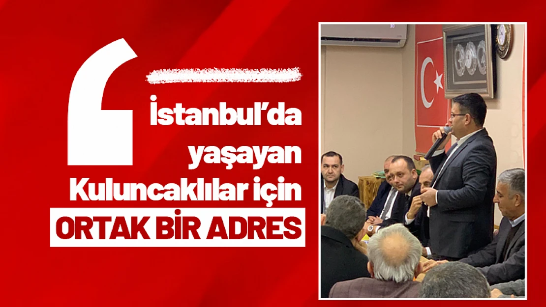 İstanbul'da Yaşayan Kuluncaklılar İçin Ortak Bir Adres MAKULDER