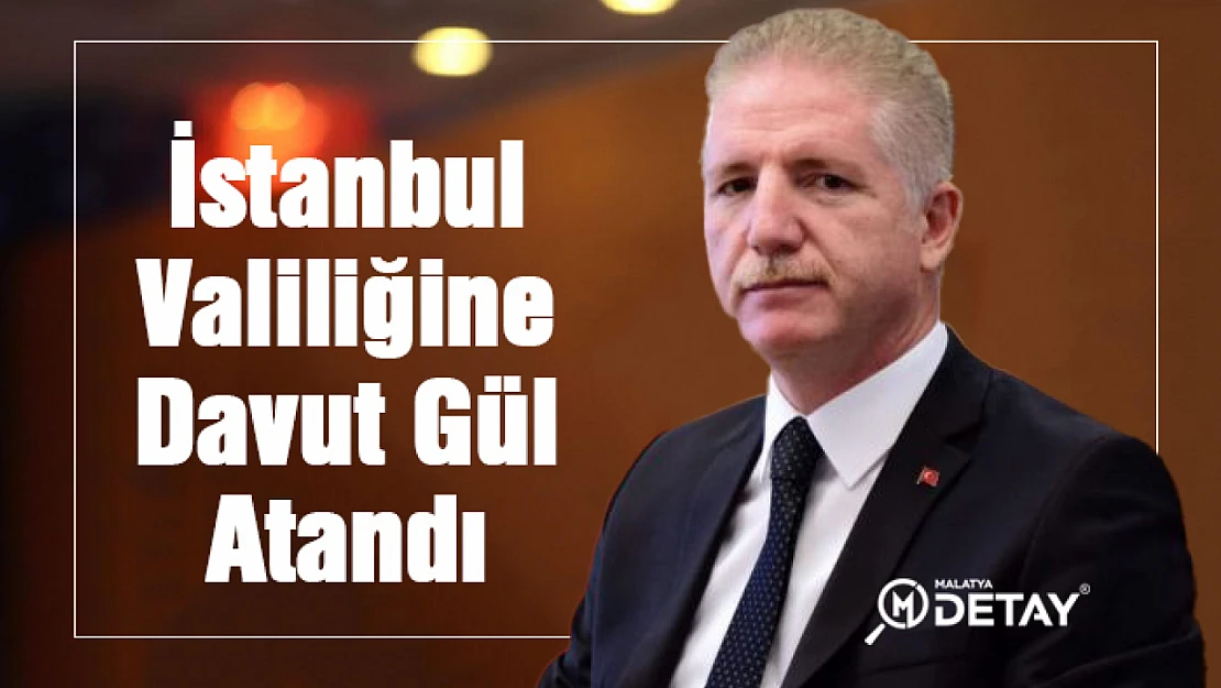 İstanbul Valisi olarak Davut Gül atandı.