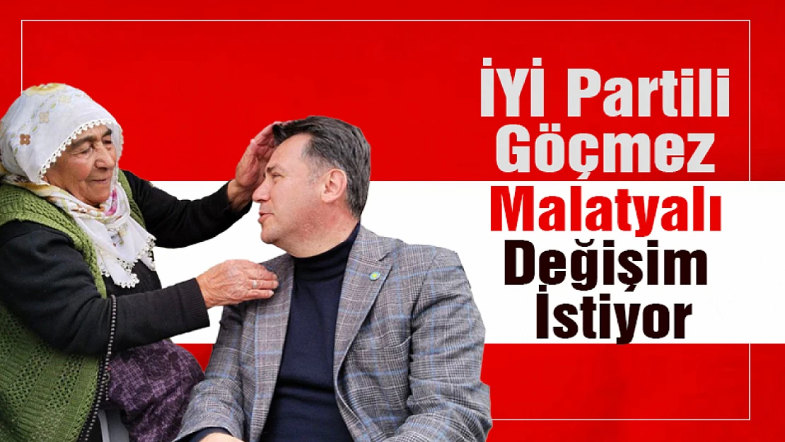 İYİ Partili Göçmez 'Malatyalı Değişim İstiyor'