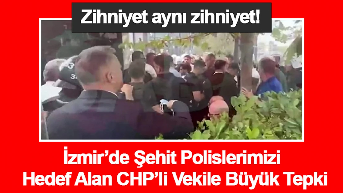 İzmir'de Şehit Polislerimizi Hedef Alan CHP'li Vekile Büyük Tepki