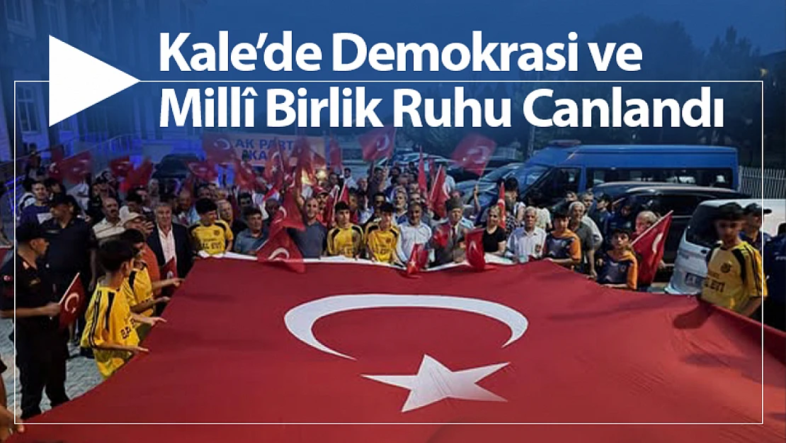 Kale'de Demokrasi ve Millî Birlik Ruhu Canlandı