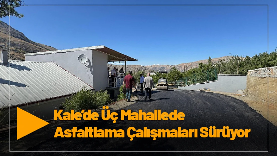 Kale'de Üç Mahallede Asfaltlama Çalışmaları Sürüyor