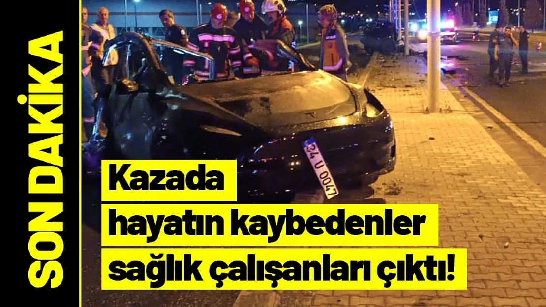 Kazada hayatın kaybedenler sağlık çalışanları çıktı!