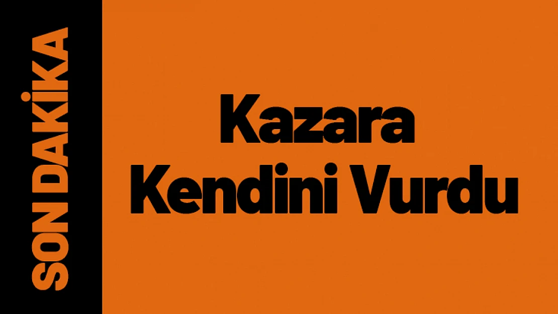 Kazara Kendini Vurdu...