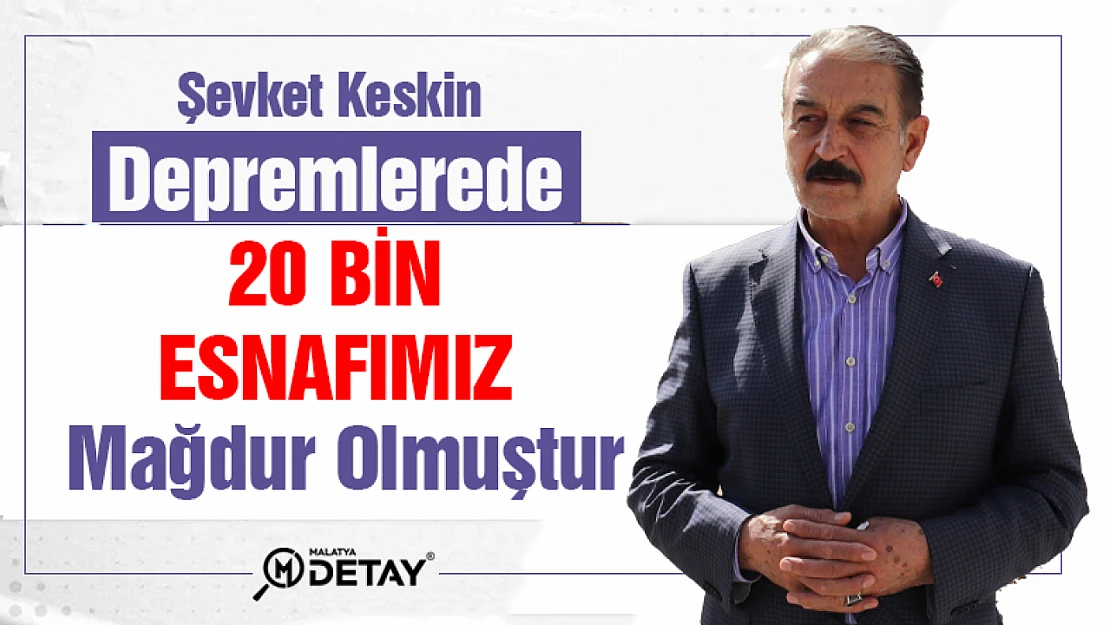 Keskin:  20 bin esnafımız mağdur