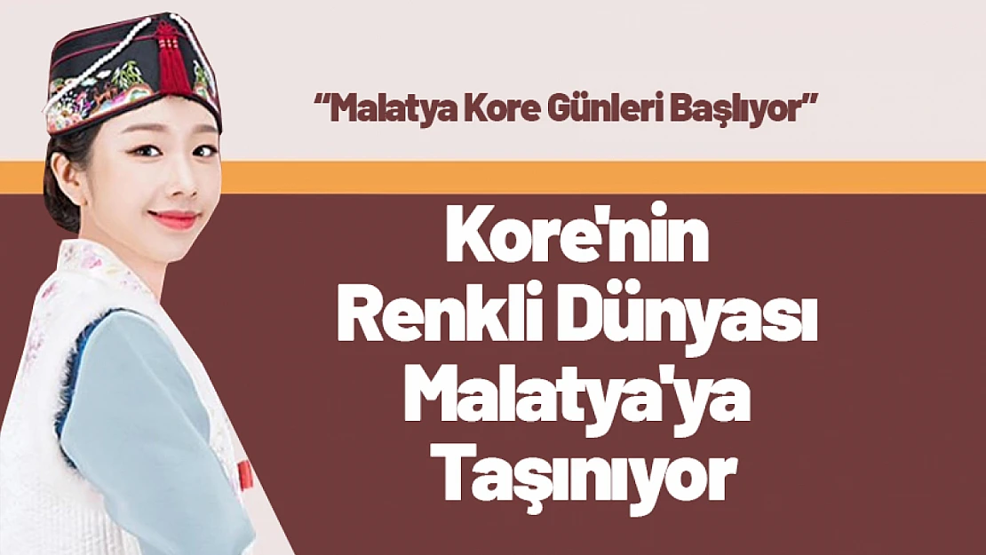 Kore'nin Renkli Dünyası Malatya'ya Taşınıyor