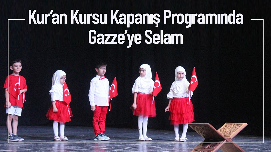Kur'an Kursu Kapanış Programında Gazze'ye Selam