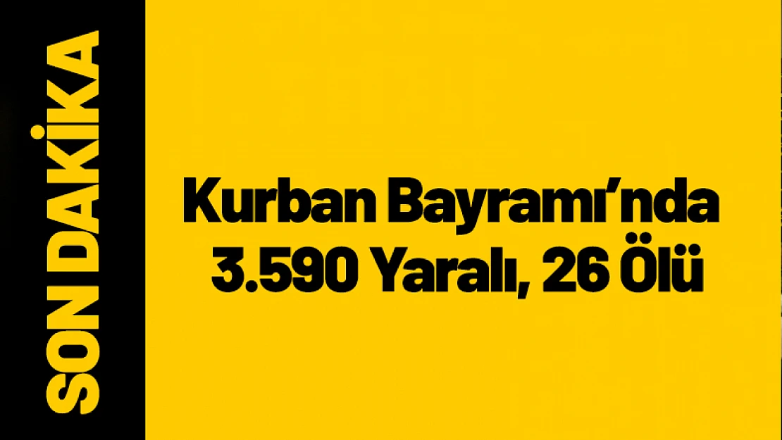 Kurban Bayramı'nda 3.590 Yaralı, 26 Ölü