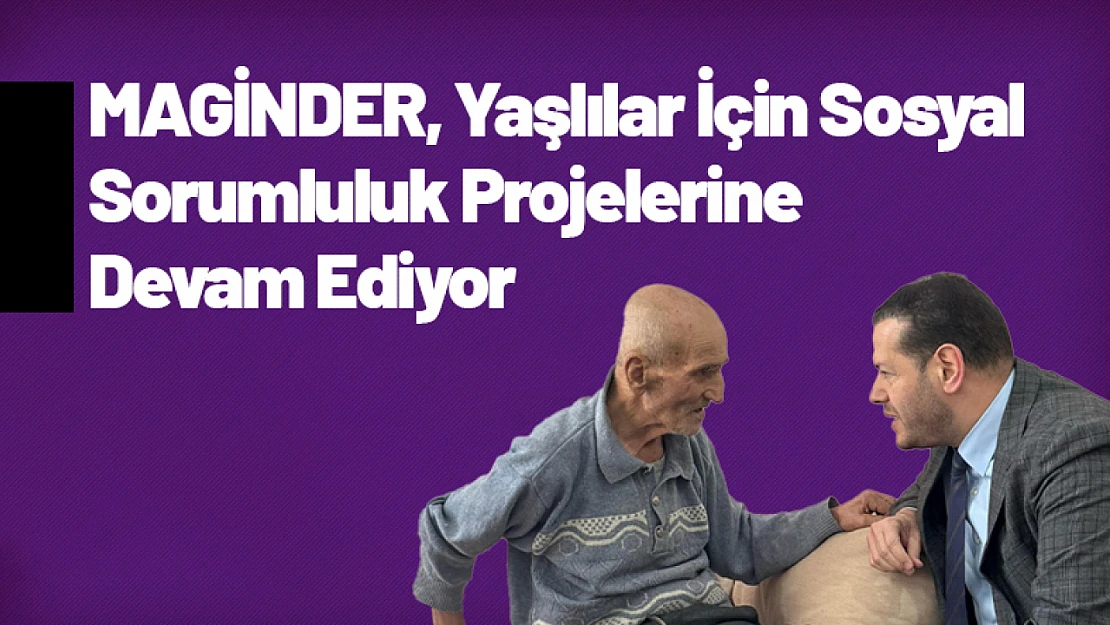 MAGİNDER, Yaşlılar İçin Sosyal Sorumluluk Projelerine Devam Ediyor