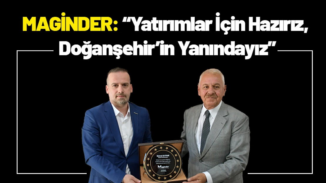 MAGİNDER: 'Yatırımlar İçin Hazırız, Doğanşehir'in Yanındayız'