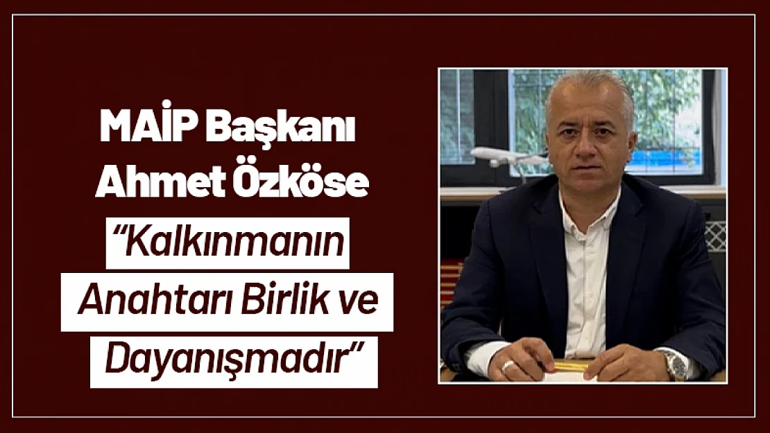 MAİP Başkanı Özköse: 'Kalkınmanın Anahtarı Birlik ve Dayanışmadır'