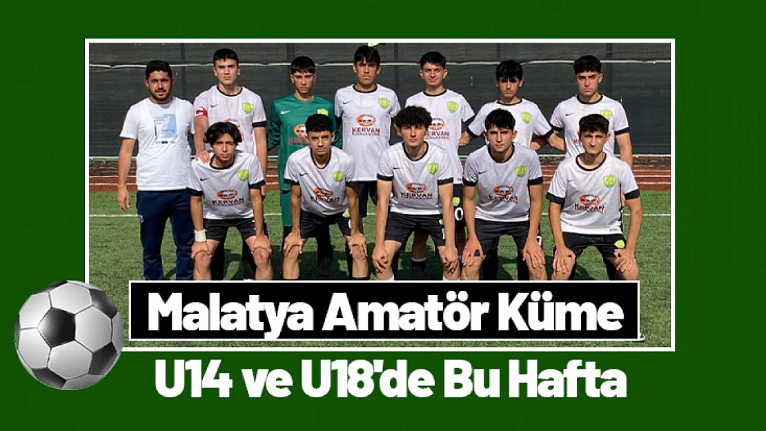 Malatya Amatör Küme U14 ve U18'de Bu Hafta