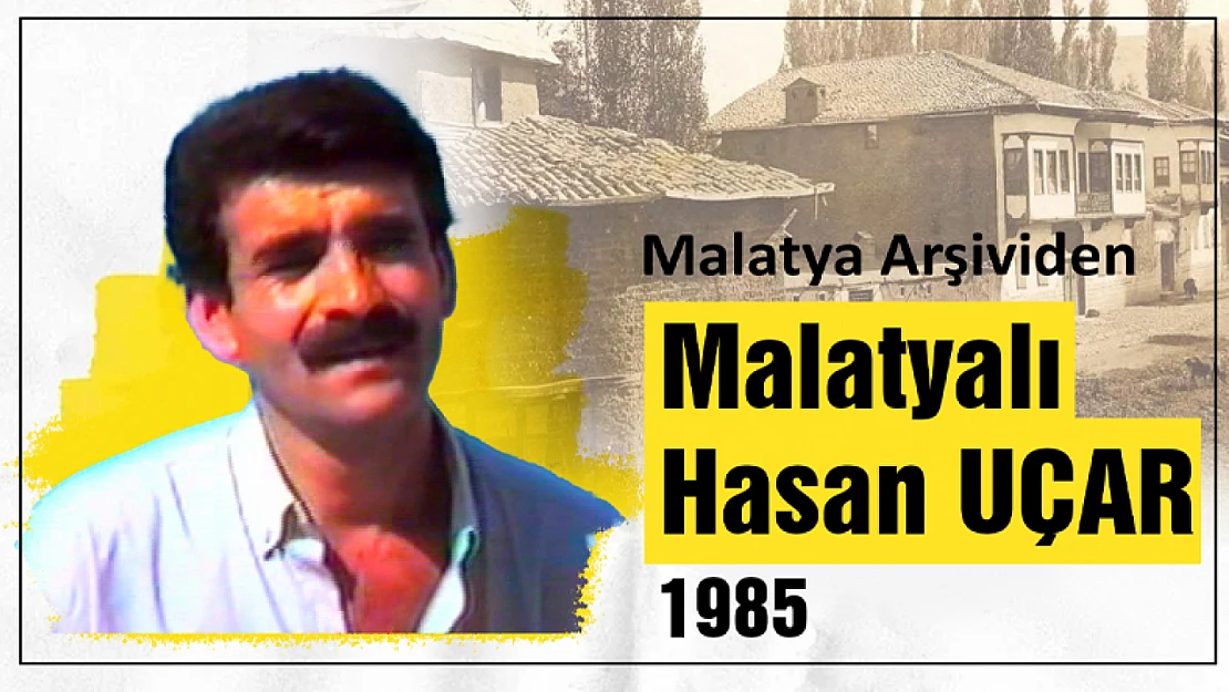 Malatya Arşivinden Sanatçı Hasan Uçar 1985