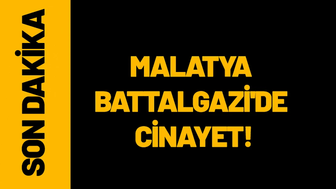 Malatya Battalgazi'de Cinayet...