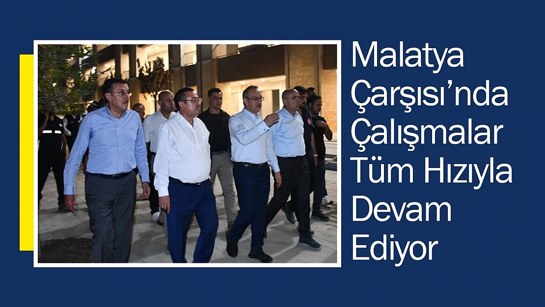 Malatya Çarşısı'nda Çalışmalar Tüm Hızıyla Devam Ediyor