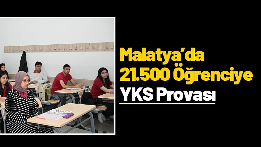 Malatya'da 21.500 Öğrenciye YKS Provası