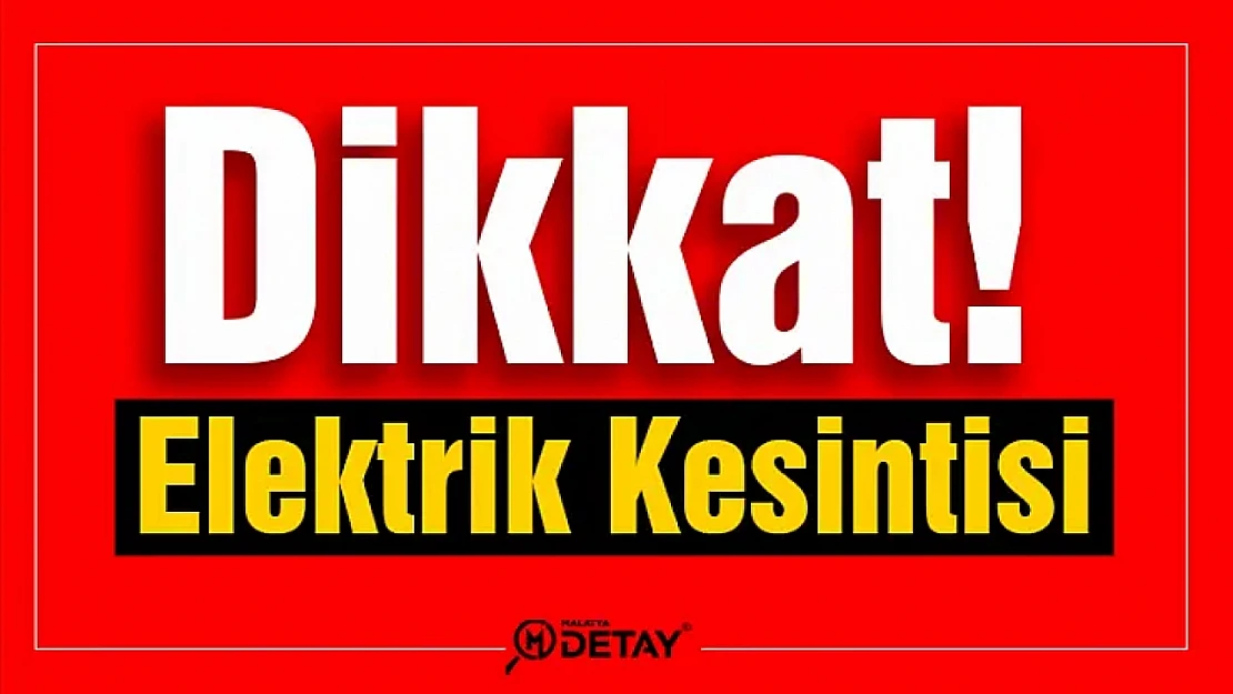 Malatya'da 21 Mahalleye Elektrik Verilmeyecek..