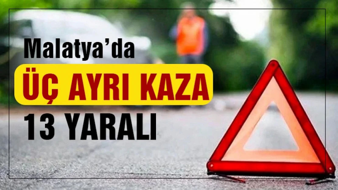 Malatya'da 3 Ayrı kazada 13 Kişi Yaralandı