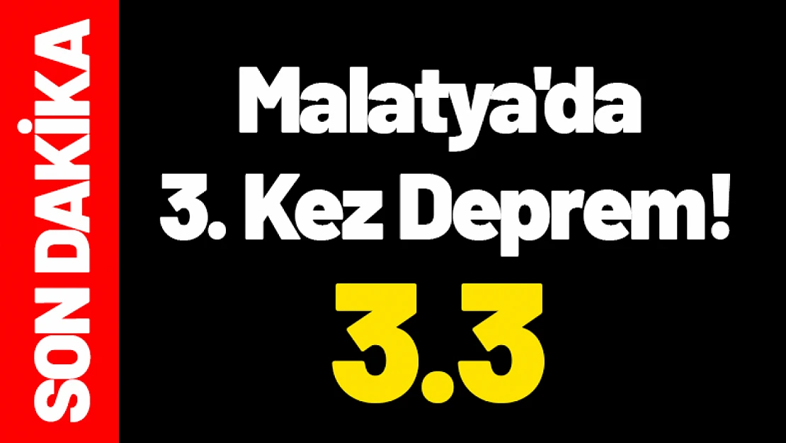 Malatya'da 3. Kez Deprem!