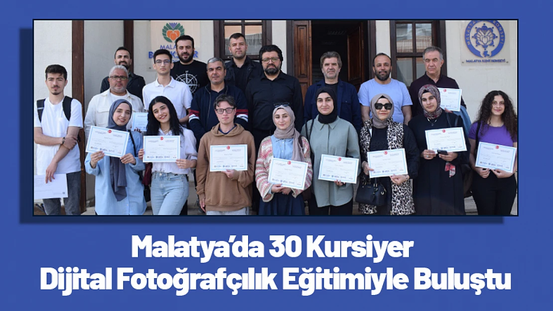 Malatya'da 30 Kursiyer Dijital Fotoğrafçılık Eğitimiyle Buluştu