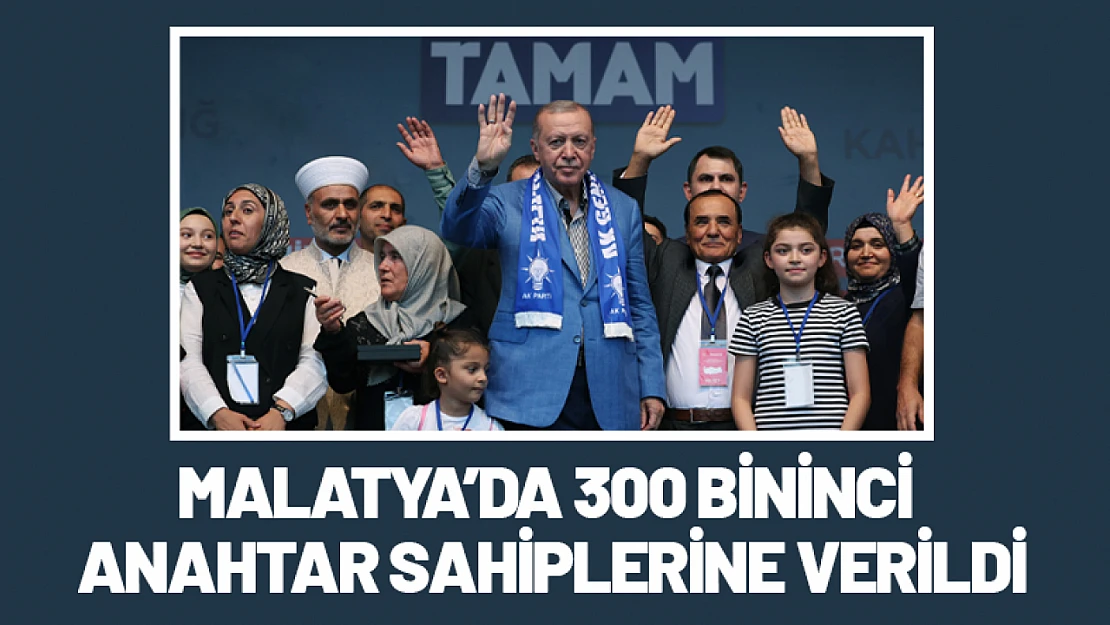 Malatya'da 300 Bininci Anahtar Sahiplerine Verildi