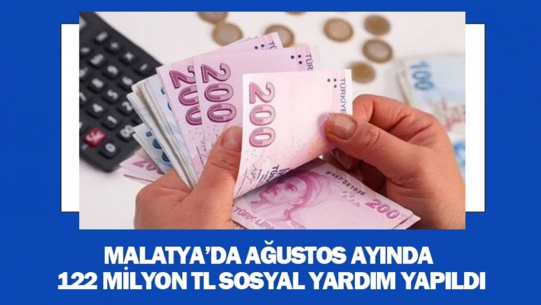 Malatya'da Ağustos Ayında 122 Milyon TL Sosyal Yardım Yapıldı