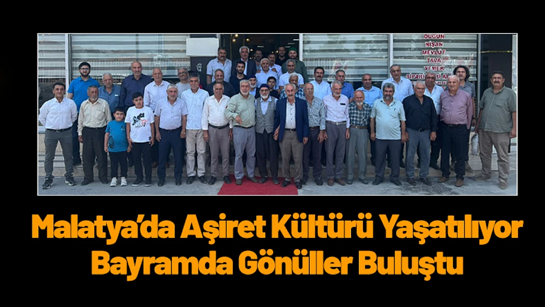 Malatya'da Aşiret Kültürü Yaşatılıyor: Bayramda Gönüller Buluştu