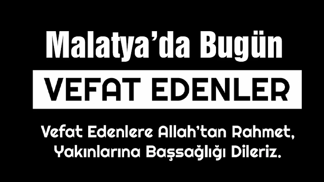 Malatya'da bugün vefat edenler.