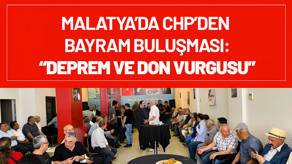 Malatya'da CHP'den Bayram Buluşması: Deprem ve Don Vurgusu