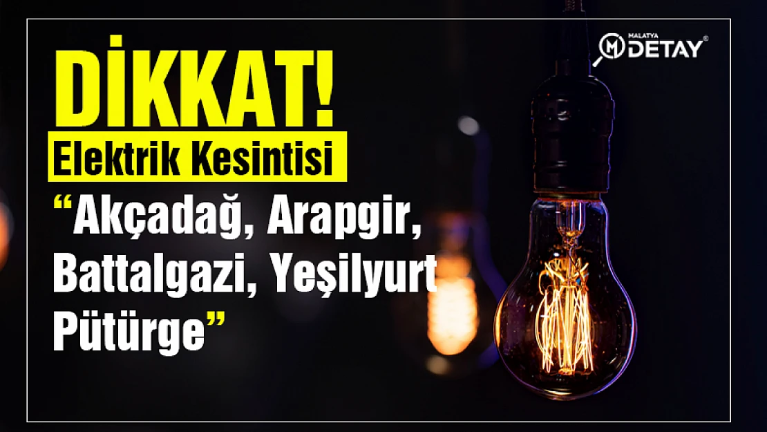 Malatya'da Elektrik Kesintisi Olacak...