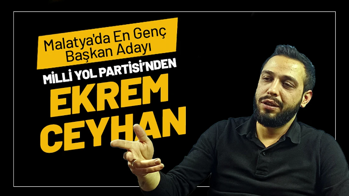 Malatya'da En Genç Başkan Adayı: Ekrem Ceyhan