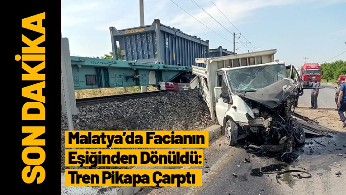 Malatya'da Facianın  Eşiğinden Dönüldü:  Tren Pikapa Çarptı