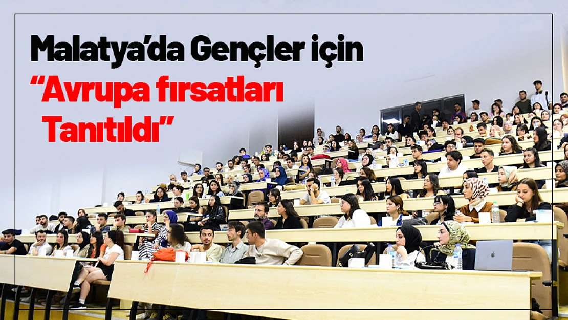 Malatya'da Gençler İçin Avrupa Fırsatları Tanıtıldı