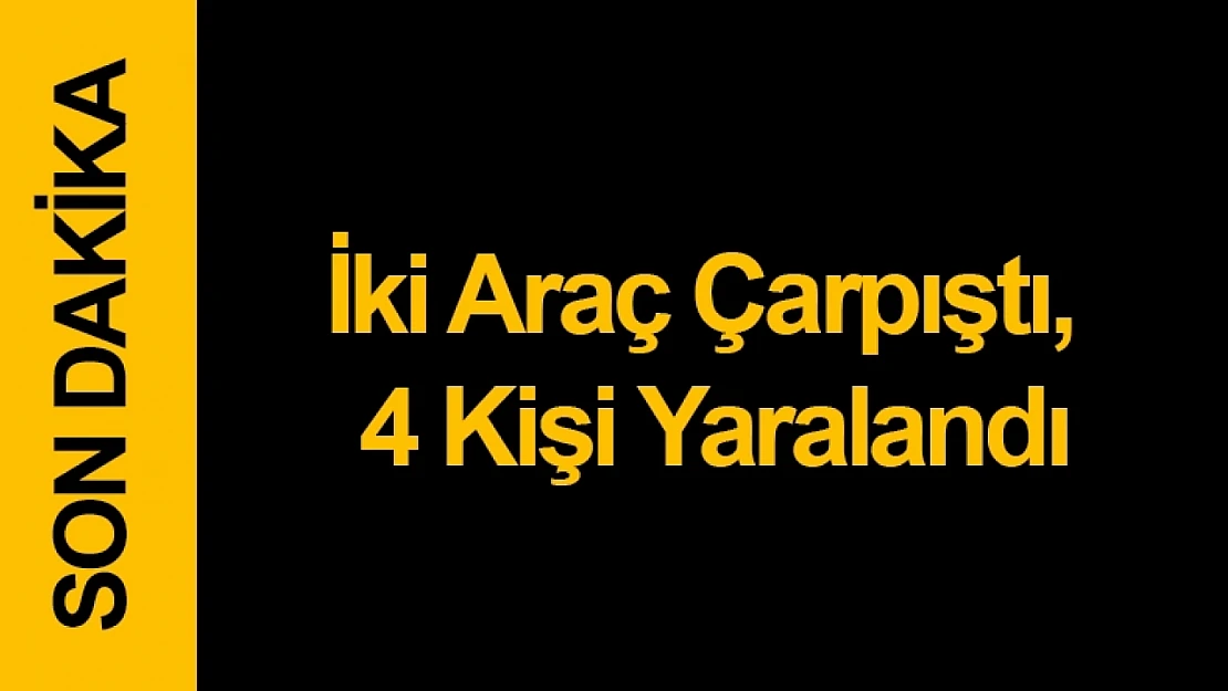 Malatya'da İki Araç Çarpıştı, 4 Kişi Yaralandı