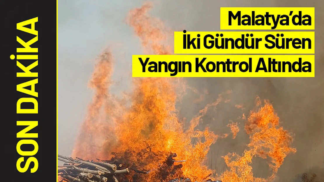 Malatya'da İki Gündür Süren Yangın Kontrol Altında