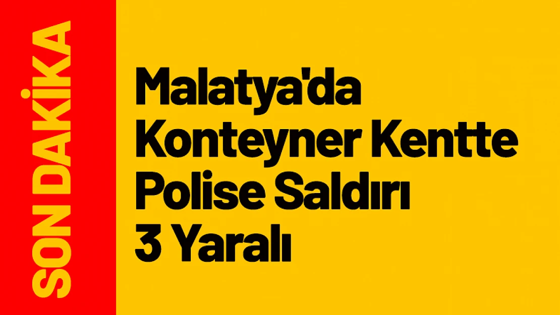 Malatya'da Konteyner Kentte Polise Saldırı 3 Yaralı