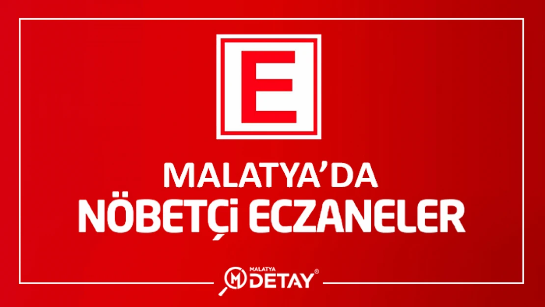 Malatya'da Nöbetçi Eczanaler 10 Ağustos Perşembe 2023