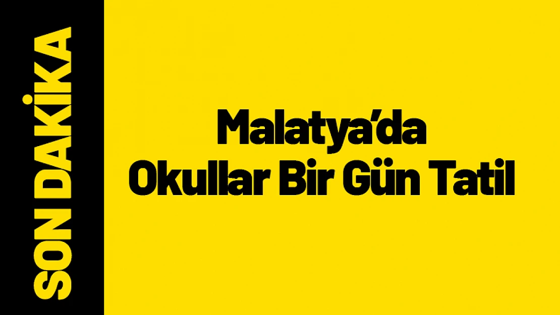 Malatya'da Okullar Bir Gün Tatil Edildi...