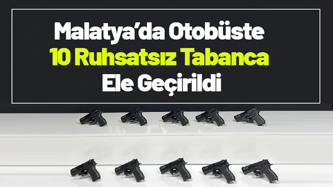 Malatya'da Otobüste 10 Ruhsatsız Tabanca Ele Geçirildi