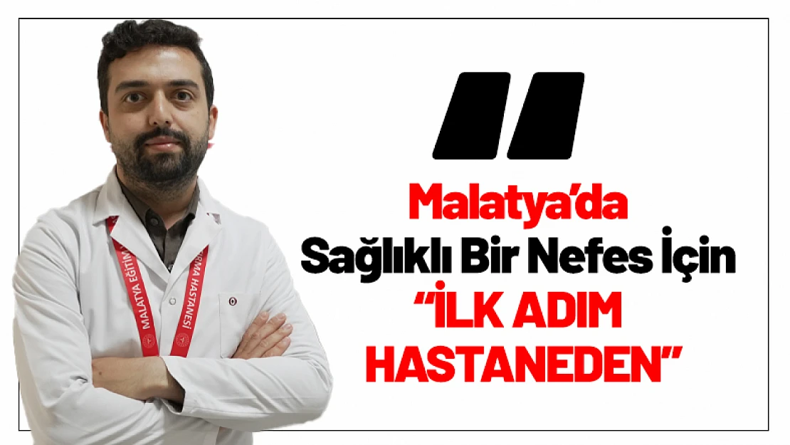 Malatya'da Sağlıklı Bir Nefes İçin İlk Adım Hastaneden