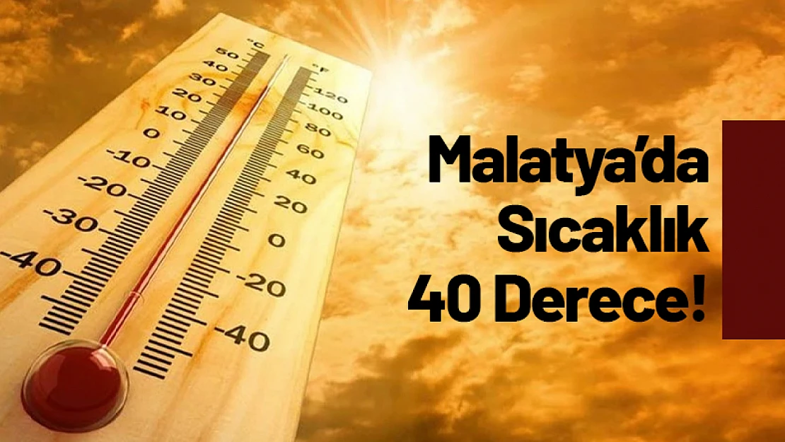 Malatya'da sıcaklık 40 Derece!