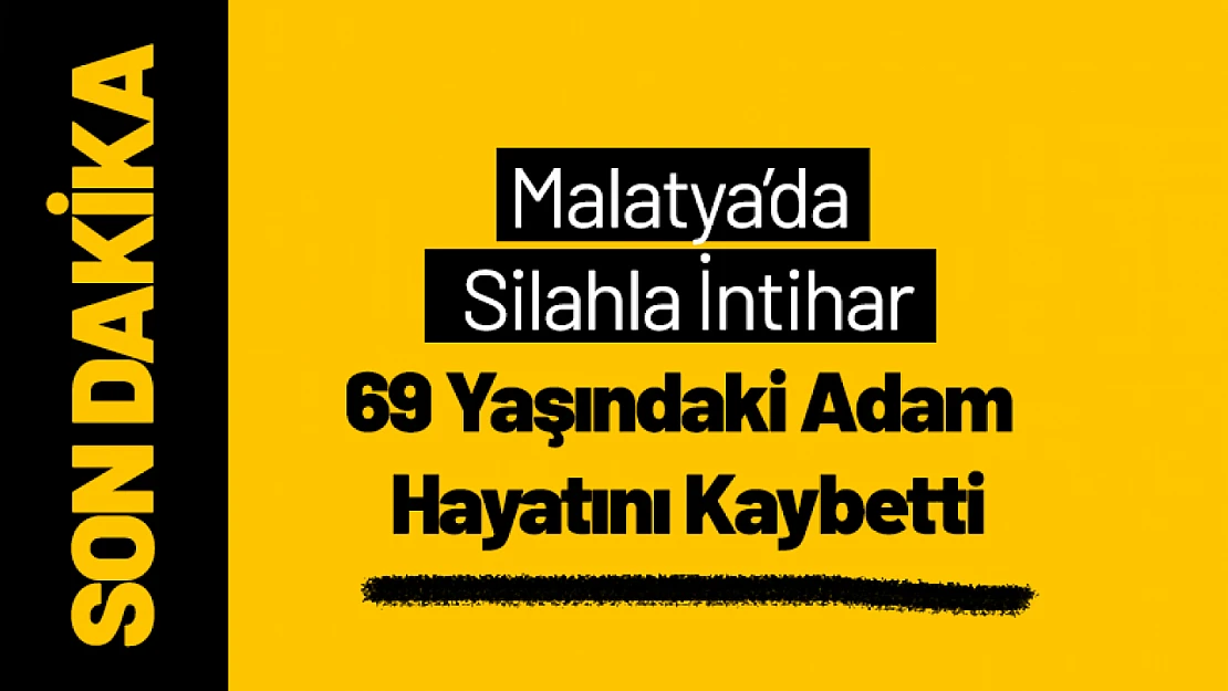 Malatya'da Silahla İntihar: 69 Yaşındaki Adam Hayatını Kaybetti