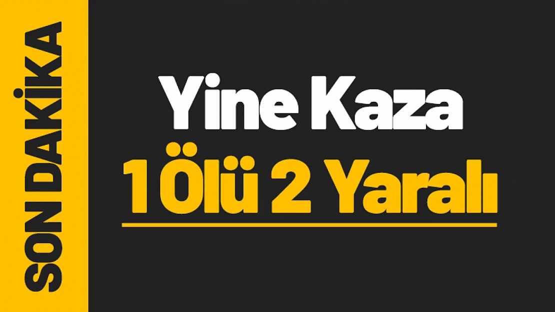 Malatya'da Trafik Kazası: 1 Ölü, 2 Yaralı