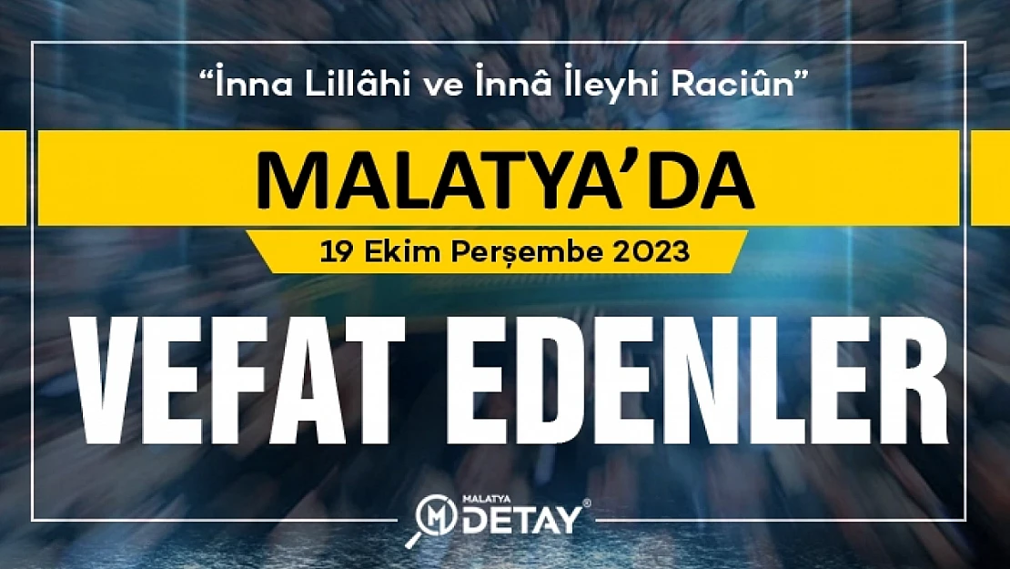 Malatya'da Vefat Edenler  19 Ekim Perşembe 2023