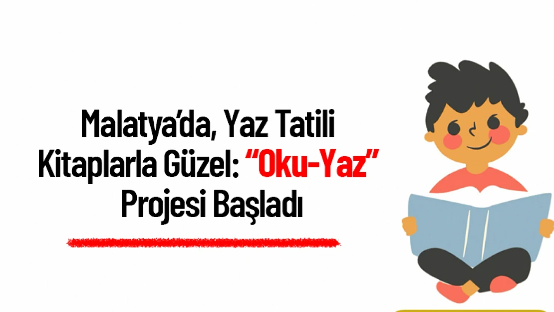 Malatya'da Yaz Tatili Kitaplarla Güzel: 'Oku-Yaz' Projesi Başladı