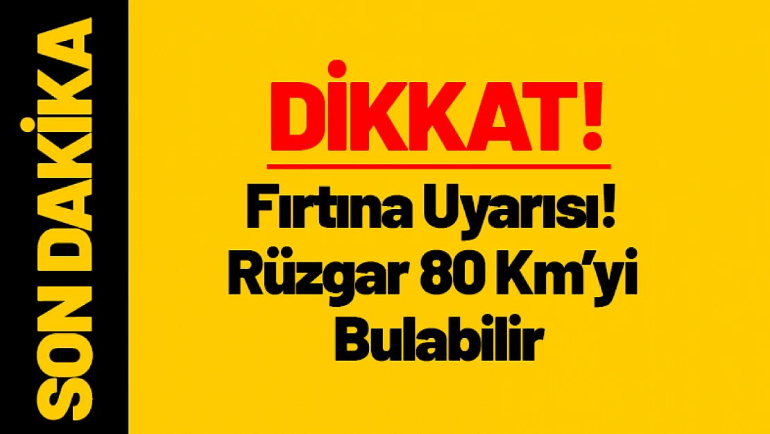 Malatya İçin Fırtına Uyarısı! Rüzgar 80 Km'yi Bulabilir